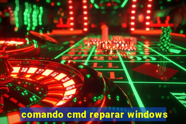 comando cmd reparar windows